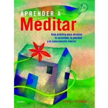 Aprender a meditar: Guía práctica para alcanzar la serenidad, la plenitud y el conocimiento interior