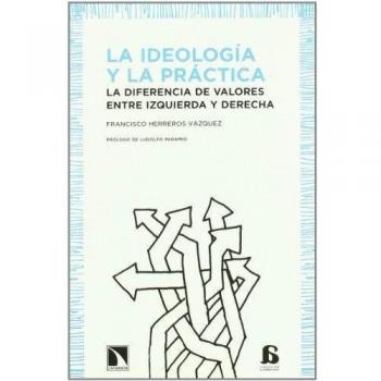 Ideologia Y La Practica,La: La diferencia de valores entre izquierda y derecha