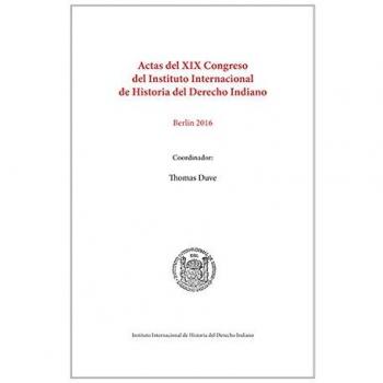 Actas del XIX Congreso del Instituto Internacional de Historia del Derecho Indiano