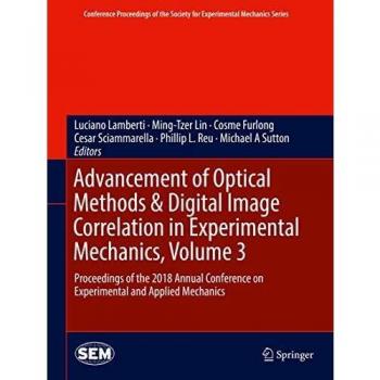 Advancement of Optical Methods & Digital Image Correlation in Experimental Mechanics, Volume 3: Proceedings of the 2018 Annual Conference on ... Society for Experimental Mechanics Series)