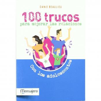 100 Trucos para mejorar las relaciones con los adolescentes