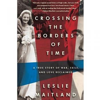 Crossing the Borders of Time: A True Story of War, Exile and Love Reclaimed