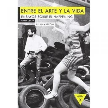 Entre El Arte Y La Vida: Ensayos sobre el happening: 78