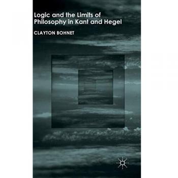 Logic and the Limits of Philosophy in Kant and Hegel