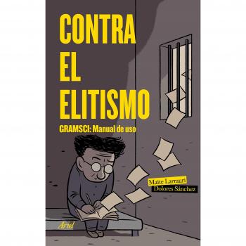 Contra el elitismo: Gramsci: Manual de uso - Larrauri Gómez, Maite / Sánchez Dura, Dolores