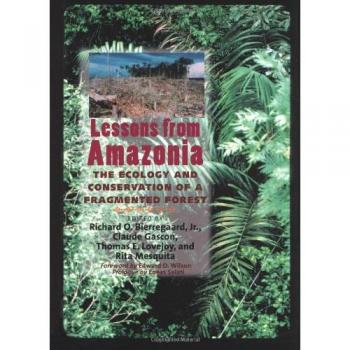 Lessons from Amazonia - The Ecology & Conservation of a Fragmented Forest: The Ecology and Conservation of a Fragmented Forest