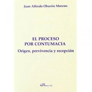 El proceso por contumacia. Origen, pervivencia y recepción