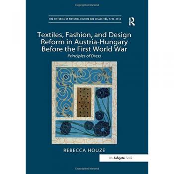 Textiles, Fashion, and Design Reform in Austria-Hungary Before the First World War: Principles of Dress