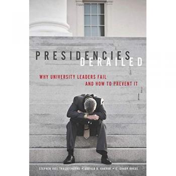 Presidencies Derailed: Why University Leaders Fail and How to Prevent It