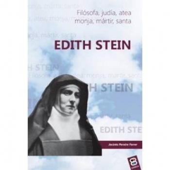 Edith Stein: Filósofa. Judía. Atea. Monja. Mártir. Santa