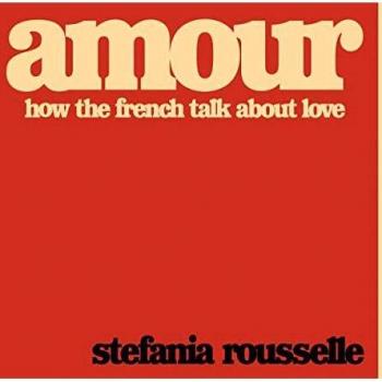 Amor: Cómo los Franceses Hablan sobre el Amor - Edición Dura de Stefania Rousselle