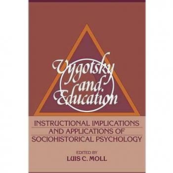 Vygotsky and Education: Instructional Implications and Applications of Sociohistorical Psychology