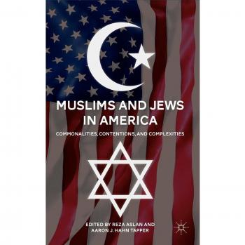 Muslims and Jews in America: Commonalities, Contentions, and Complexities