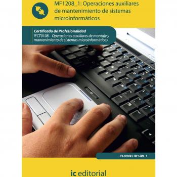 Operaciones auxiliares de mantenimiento de sistemas microinformáticos. IFCT0108 - Operaciones auxiliares de montaje y mantenimiento de sistemas microinform