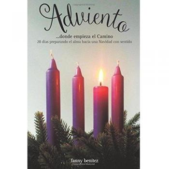 Adviento...donde empieza el Camino: 28 dias preparando el alma hacia una Navidad con sentido