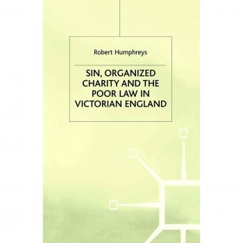 Sin, Organized Charity and the Poor Law in Victorian England