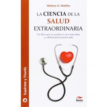 La ciencia de la salud extraordinaria: 11 - Wallace D. Wattles