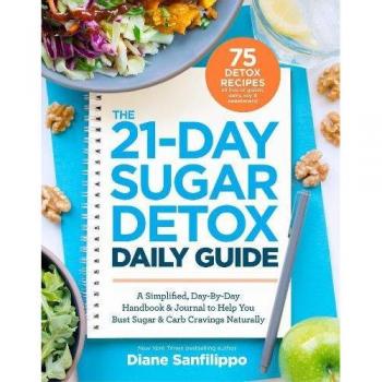 The 21-Day Sugar Detox Daily Guide: A Simplified, Day-By Day Handbook & Journal to Help You Bust Sugar & Carb Cravings Naturally