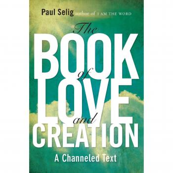 Book Of Love And Creation: A Channeled Text