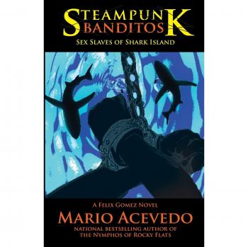Steampunk Banditos: The Sex Slaves of Shark Island (Paperback Edition)