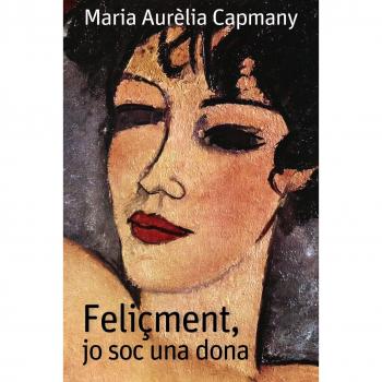 Feliçment jo soc una dona - Capmany Maria Aurèlia
