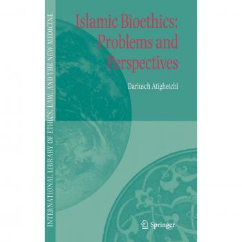 Islamic Bioethics: Challenges and Insights in Ethics, Law, and Medicine