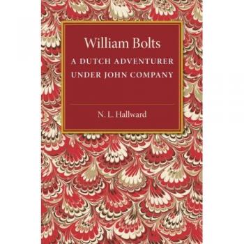 William Bolts: A Dutch Adventurer under John Company