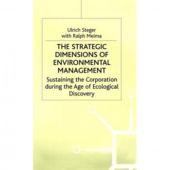 The Strategic Dimensions of Environmental Management: Sustaining the Corporation during the Age of Ecological Discovery
