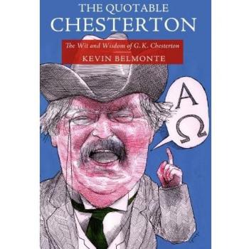 The Quotable Chesterton: The Wit and Wisdom of G.K. Chesterton