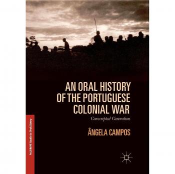 An Oral History of the Portuguese Colonial War: Conscripted Generation