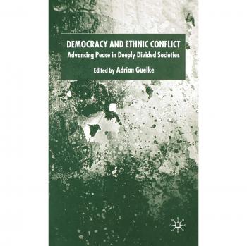 Democracy and Ethnic Conflict: Advancing Peace in Deeply Divided Societies
