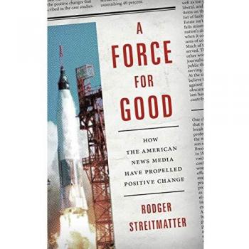 A Force for Good: The American News Media's Role in Positive Change (Original Version)