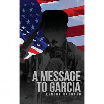 A Message to Garcia: Original 1899 Paperback Edition by Elbert Hubbard