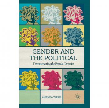 Gender and the Political: Deconstructing the Female Terrorist