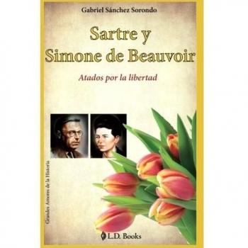 Sartre y Simone de Beauvoir: Atados por la libertad: Volume 5