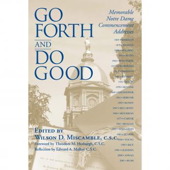 Go Forth and Do Good: Memorable Notre Dame Commencement Addresses - University of Notre Dame Press Edition