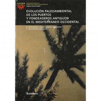 Evolución paleoambiental de los puertos y fondeaderos antiguos en el Mediterráneo occidental. Atti del seminario