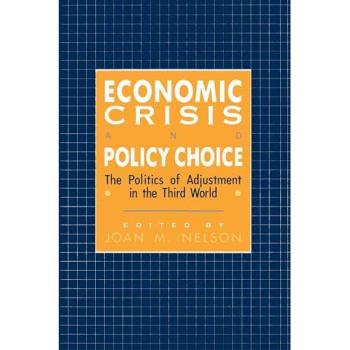 Economic Crisis and Policy Choice: The Politics of Adjustment in Developing Countries