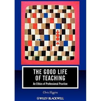Blackwell Publishers Ethical Teaching Guide: The Good Life of Education by Higgins & Chris