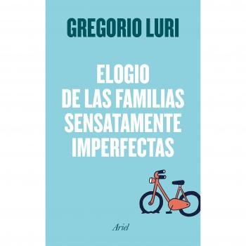 Elogio de las familias sensatamente imperfectas - Gregorio Luri