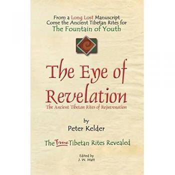 THE EYE OF REVELATION: The Ancient Tibetan Rites of Rejuvenation