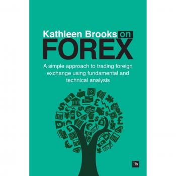 Kathleen Brooks on Forex:A simple approach to trading forex using fundamental and technical analysis: A Simple Approach to Trading Foreign Exchange Using Fundamental and Technical Analysis