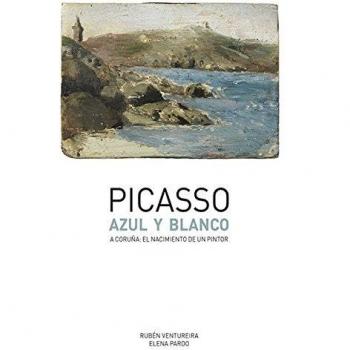 Picasso. Azul Y Blanco. A Coruña. El Nacimiento De Un Pintor