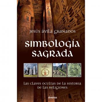 Simbología sagrada: Las claves ocultas de la historia de las religiones - Avila Granados Jesus