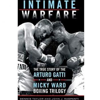 Intimate Warfare: The True Story of the Arturo Gatti and Micky Ward Boxing Trilogy