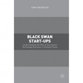 Black Swan Start-ups: Understanding the Rise of Successful Technology Business in Unlikely Places