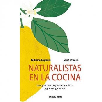 Naturalistas en la cocina. Una guía para pequeños científicos y grandes gourmets