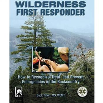 Wilderness First Responder: How To Recognize, Treat, And Prevent Emergencies In The Backcountry, Third Edition
