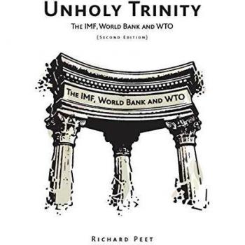 Unholy Trinity: The IMF, World Bank and WTO