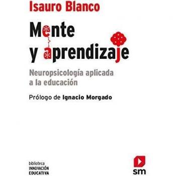 Mente y aprendizaje: Neuropsicología aplicada a la educación: 34 - Isauro Blanco